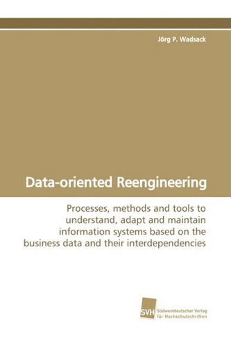 Data-oriented Reengineering - Jorg P. Wadsack - Books - Südwestdeutscher Verlag für Hochschulsch - 9783838102856 - January 13, 2009