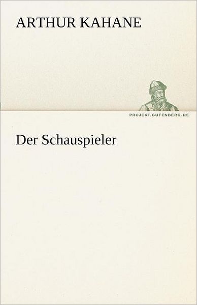 Cover for Arthur Kahane · Der Schauspieler (Tredition Classics) (German Edition) (Paperback Book) [German edition] (2012)