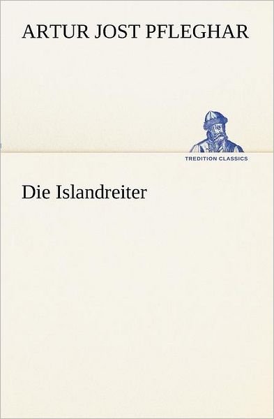 Cover for Artur Jost Pfleghar · Die Islandreiter (Tredition Classics) (German Edition) (Pocketbok) [German edition] (2012)