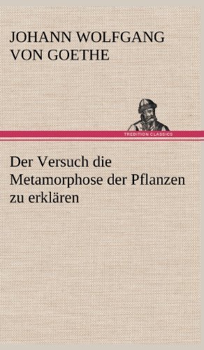 Cover for Johann Wolfgang Von Goethe · Der Versuch Die Metamorphose Der Pflanzen Zu Erklaren (Hardcover bog) [German edition] (2012)