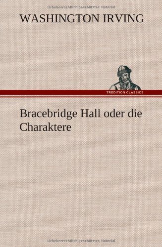 Bracebridge Hall Oder Die Charaktere - Washington Irving - Livros - TREDITION CLASSICS - 9783847252856 - 10 de maio de 2012