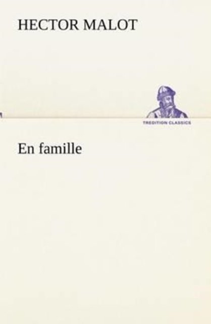 En Famille (Tredition Classics) (French Edition) - Hector Malot - Böcker - tredition - 9783849133856 - 20 november 2012