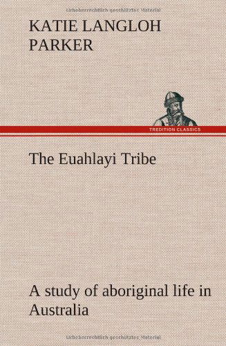 Cover for K. Langloh Parker · The Euahlayi Tribe; a Study of Aboriginal Life in Australia (Hardcover Book) (2012)