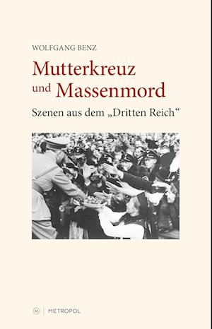 Cover for Wolfgang Benz · Mutterkreuz und Massenmord (Hardcover Book) (2021)