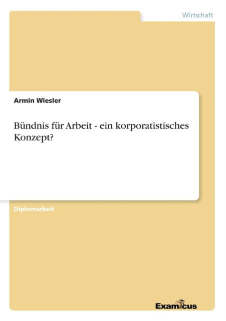 Cover for Armin Wiesler · Bundnis Fur Arbeit - Ein Korporatistisches Konzept? (Paperback Book) [German edition] (2012)