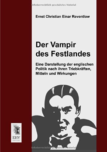 Cover for Ernst Christian Einar Reventlow · Der Vampir Des Festlandes: Eine Darstellung Der Englischen Politik Nach Ihren Triebkraeften, Mitteln Und Wirkungen (Paperback Book) [German edition] (2013)