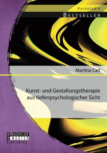 Cover for Martina Carl · Kunst- und Gestaltungstherapie aus tiefenpsychologischer Sicht (Paperback Book) [German edition] (2014)