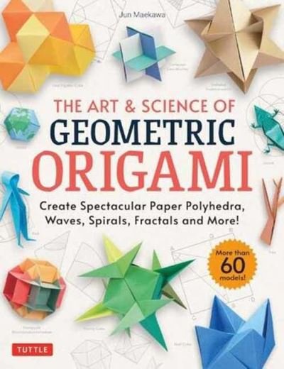 Cover for Jun Maekawa · The Art &amp; Science of Geometric Origami: Create Spectacular Paper Polyhedra, Waves, Spirals, Fractals and More! (More than 60 Models!) (Paperback Bog) (2022)