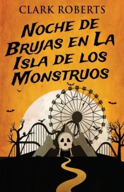 Cover for Clark Roberts · Noche de Brujas en La Isla de los Monstruos (Paperback Book) (2021)