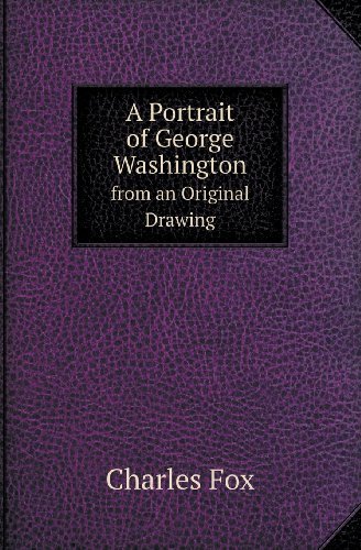 Cover for Charles Fox · A Portrait of George Washington from an Original Drawing (Taschenbuch) (2013)