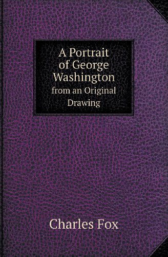 Cover for Charles Fox · A Portrait of George Washington from an Original Drawing (Paperback Book) (2013)