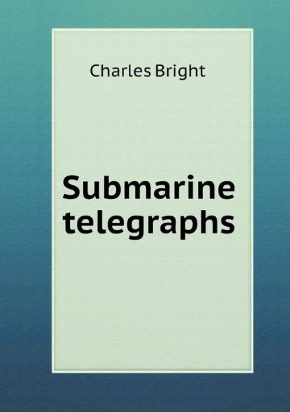 Cover for Charles Bright · Submarine Telegraphs (Paperback Book) (2015)