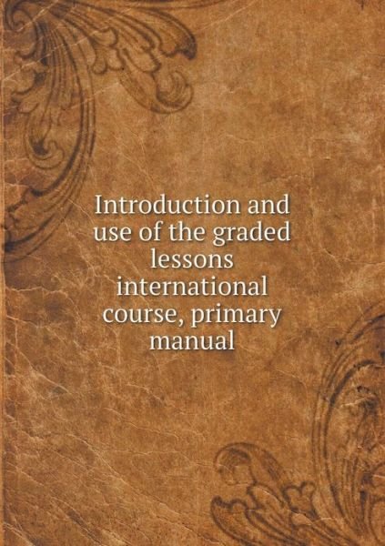 Cover for Marion Thomas · Introduction and Use of the Graded Lessons International Course, Primary Manual (Pocketbok) (2015)