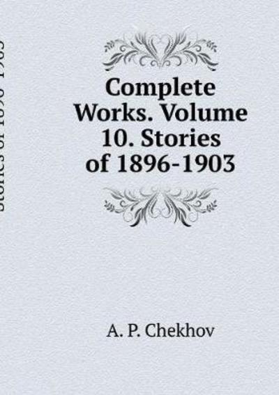 Cover for A P Chekhov · Complete Works. Volume 10. Stories 1896-1903 (Paperback Book) (2018)