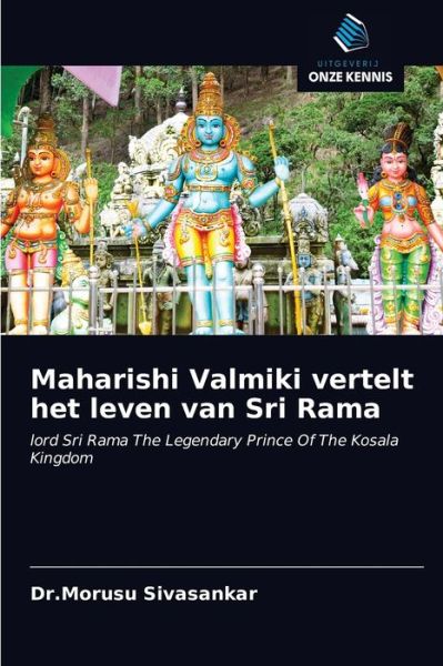 Maharishi Valmiki vertelt het leven van Sri Rama - Dr.Morusu Sivasankar - Livres - Uitgeverij Onze Kennis - 9786200858856 - 8 mai 2020