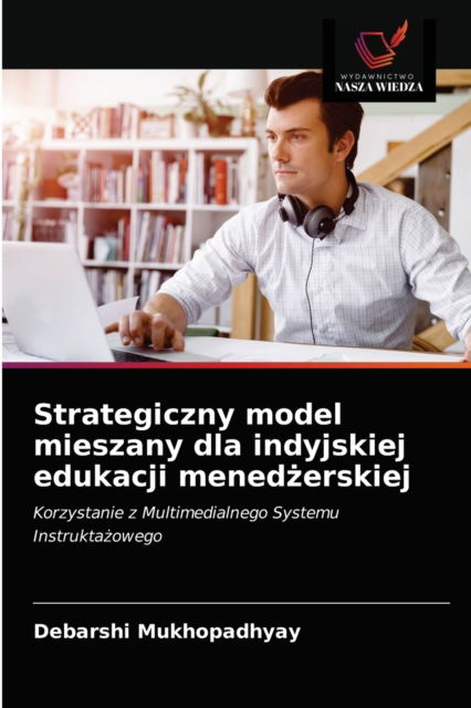 Cover for Debarshi Mukhopadhyay · Strategiczny model mieszany dla indyjskiej edukacji mened?erskiej (Paperback Book) (2021)
