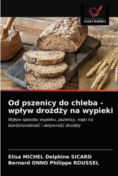 Cover for Elisa Michel Delphine Sicard · Od pszenicy do chleba - wplyw dro?d?y na wypieki (Paperback Book) (2021)