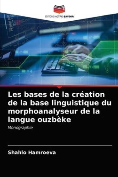 Cover for Shahlo Hamroeva · Les bases de la creation de la base linguistique du morphoanalyseur de la langue ouzbeke (Paperback Book) (2021)