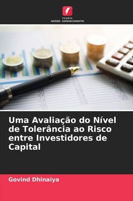 Cover for Govind Dhinaiya · Uma Avaliacao do Nivel de Tolerancia ao Risco entre Investidores de Capital (Paperback Book) (2021)