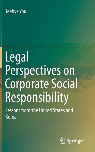Cover for Jeehye You · Legal Perspectives on Corporate Social Responsibility: Lessons from the United States and Korea (Innbunden bok) [1st ed. 2015 edition] (2015)