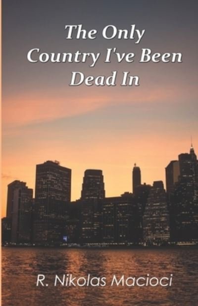 Cover for R Nikolas Macioci · The Only Country I've Been Dead In (Paperback Book) (2022)
