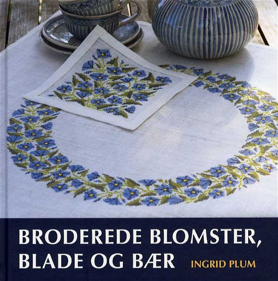 Broderede blomster, blade og bær - Ingrid Plum - Livres - Klematis - 9788764109856 - 1 mai 2013
