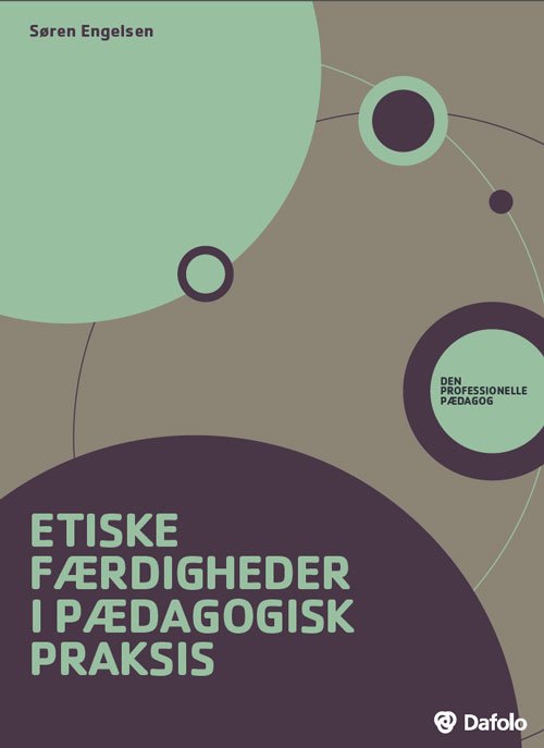 Den professionelle pædagog: Etiske færdigheder i pædagogisk praksis - Søren Engelsen - Bøker - Dafolo Forlag - 9788771604856 - 25. oktober 2018