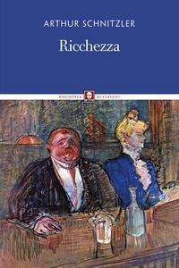 Cover for Arthur Schnitzler · Ricchezza. Nuova Ediz. (Book)