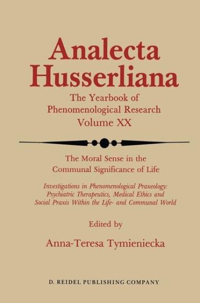 Cover for A-t Tymieniecka · The Moral Sense in the Communal Significance of Life: Investigations in Phenomenological Praxeology: Psychiatric Therapeutics, Medical Ethics und Social Praxis Within the Life- and Communal World - Analecta Husserliana (Hardcover Book) [1986 edition] (1986)
