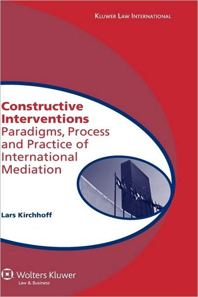 L. Kirchhoff · Constructive Interventions: Paradigms, Process and Practice of International Mediation (Hardcover Book) (2008)
