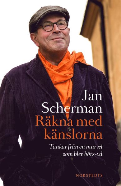 Räkna med känslorna : Tankar från en murvel som blev börs-vd - Jan Scherman - Books - Norstedts - 9789113061856 - September 12, 2014