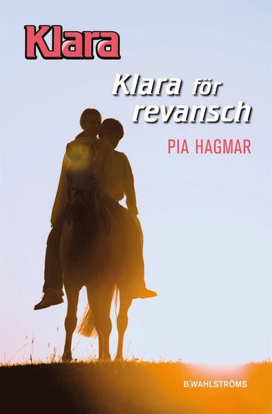 Klara: Klara för revansch - Pia Hagmar - Kirjat - B. Wahlströms - 9789132165856 - perjantai 1. toukokuuta 2015