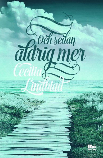 Och sedan aldrig mer - Cecilia Lindblad - Books - Hoi Förlag AB - 9789175579856 - September 17, 2015