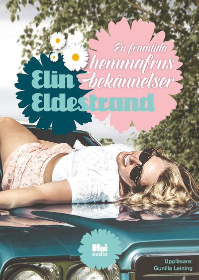 Cover for Elin Eldestrand · En framtida hemmafrus bekännelser: En framtida hemmafrus bekännelser (MP3-CD) (2017)