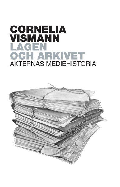 Mediehistoriskt bibliotek: Lagen och arkivet : Akternas mediehistoria - Cornelia Vismann - Other - Glänta Produktion - 9789186133856 - October 3, 2017