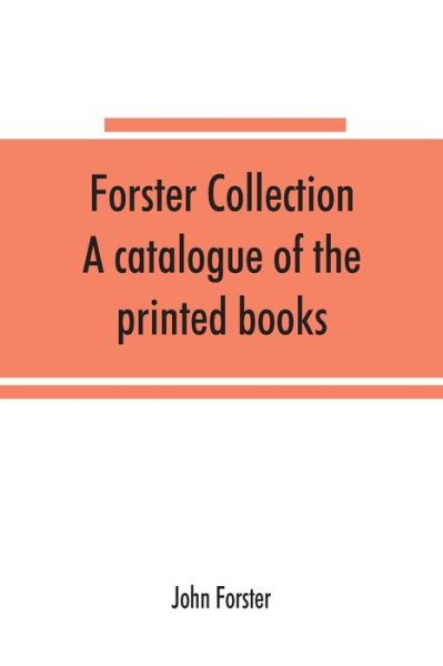 Forster collection. A catalogue of the printed books - John Forster - Books - Alpha Edition - 9789353865856 - September 10, 2019