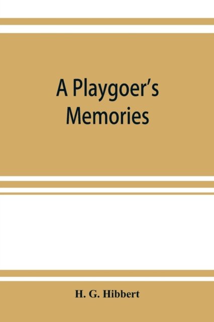 Cover for H G Hibbert · A playgoer's memories (Paperback Book) (2019)