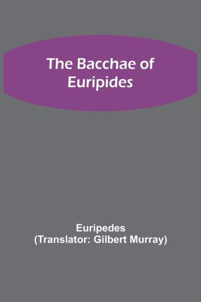 Cover for Euripedes · The Bacchae of Euripides (Paperback Bog) (2021)