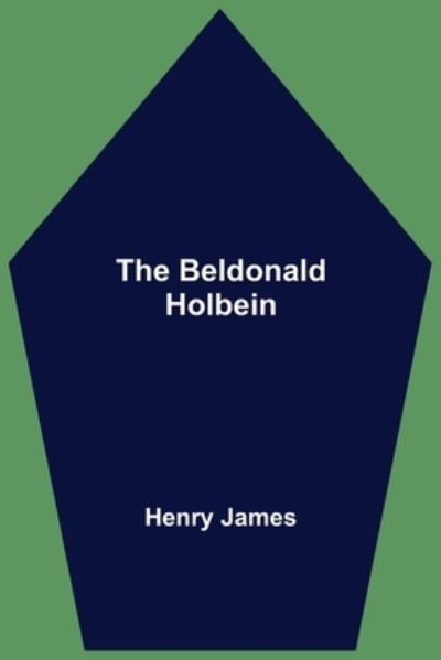 Cover for Henry James · The Beldonald Holbein (Paperback Book) (2021)