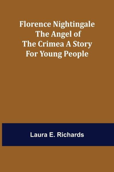 Cover for Laura E Richards · Florence Nightingale the Angel of the Crimea A Story for Young People (Paperback Book) (2021)