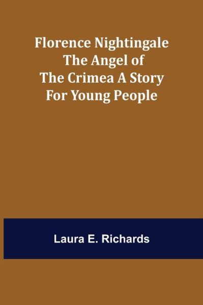 Cover for Laura E Richards · Florence Nightingale the Angel of the Crimea A Story for Young People (Paperback Book) (2021)