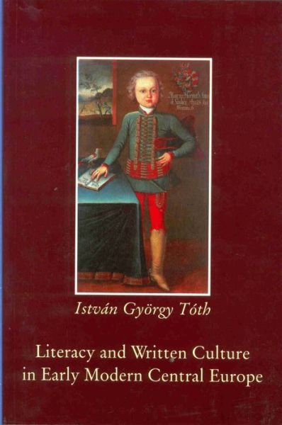 Cover for Istvan Gyorgy Toth · Literacy and Written Culture in Early Modern Central Europe (Hardcover Book) (2025)