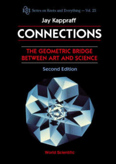 Cover for Kappraff, Jay (New Jersey Inst Of Technology, Usa) · Connections: The Geometric Bridge Between Art &amp; Science (2nd Edition) - Series on Knots &amp; Everything (Hardcover Book) [2 Revised edition] (2001)