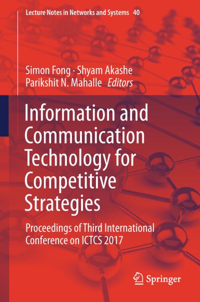 Information and Communication Technology for Competitive Strategies: Proceedings of Third International Conference on ICTCS 2017 - Lecture Notes in Networks and Systems - - Kirjat - Springer Verlag, Singapore - 9789811305856 - perjantai 31. elokuuta 2018