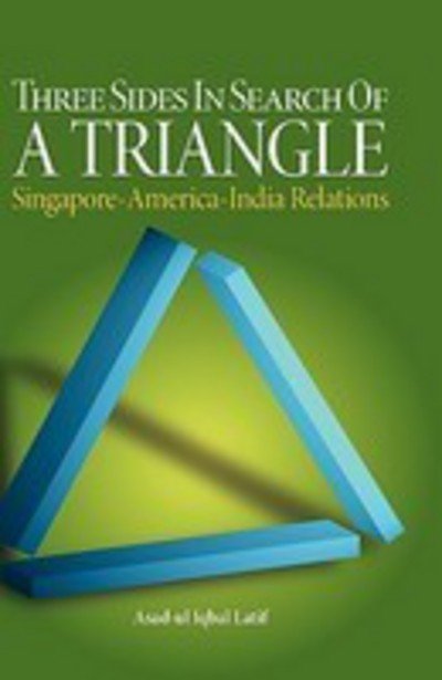 Cover for Asad-ul Iqbal Latif · Three Sides in Search of a Triangle: Singapore-America-India Relations (Hardcover Book) [New Ed. edition] (2008)