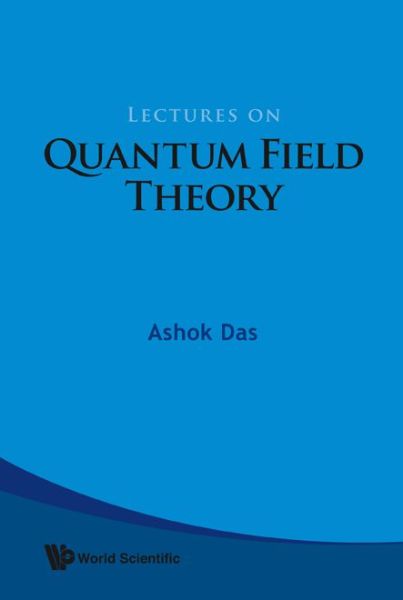 Lectures On Quantum Field Theory - Das, Ashok (Univ Of Rochester, Usa & Saha Inst Of Nuclear Physics, India & Institute Of Physics, Bhubaneswar, India) - Books - World Scientific Publishing Co Pte Ltd - 9789812832856 - September 15, 2008