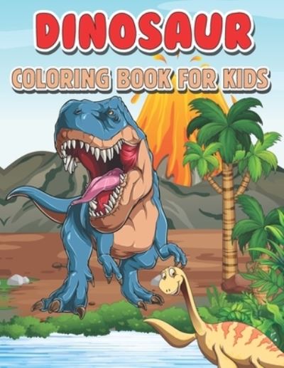 Cover for Nazneen Sultana · Dinosaur Coloring Book for Kids: Dinosaur Coloring Book for Kids Ages 4-8, 3-6, Preschool &amp; Kindergarten Students (Paperback Book) (2022)