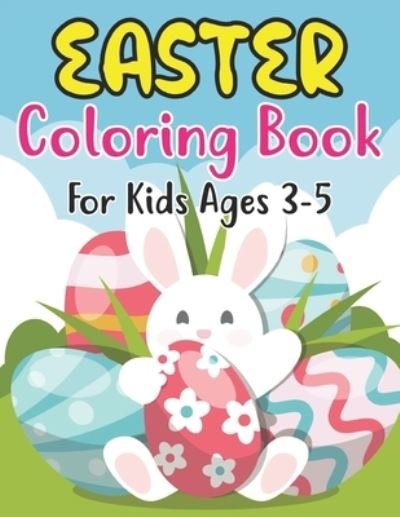 Cover for Anjuman Publishing · Easter Coloring Book For Kids Ages 3-5: Fun Workbook with More Than 30 Pages of Easter Bunny, Eggs, Chicks, and Other Cute Animals for Kids Ages 3-5 (Paperback Book) (2022)