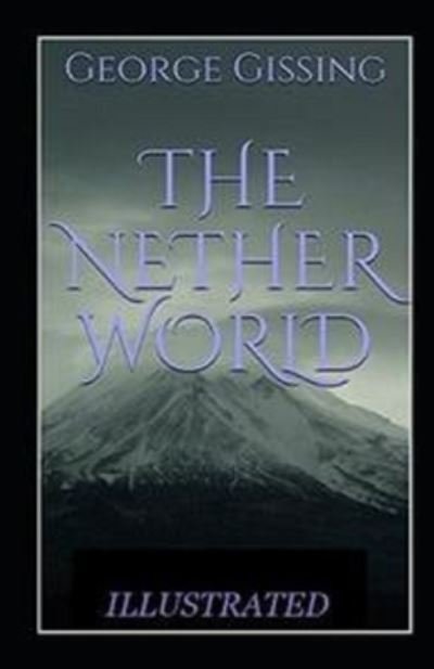 The Nether World Illustrated - George Gissing - Books - Independently Published - 9798461315856 - August 21, 2021