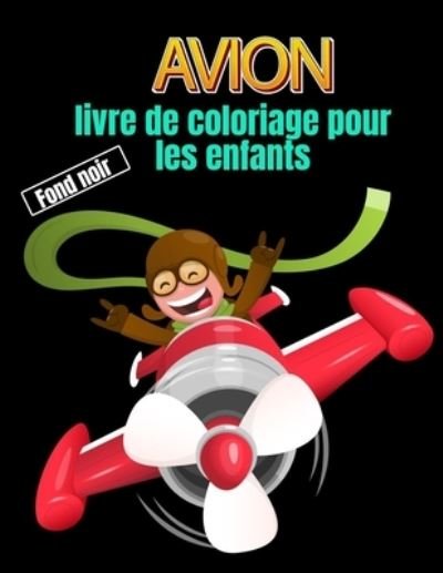 Cover for Sephine Lori · Avion Livre De Coloriage Pour Les Enfants Fond Noir: Dessins D'avions Anti-stress a Colorier Pour Les Enfants (Taschenbuch) (2021)